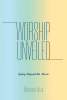 Rebecca Hiza’s Newly Released "Worship Unveiled" is an Inspiring Exploration of Worship as a Lifelong Response to God Beyond Songs and Stage