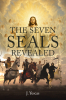 J. Yescas’s Newly Released "The Seven Seals Revealed" is an Enlightening Exploration of Biblical Prophecy and the Mysteries of Revelation