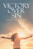Elizabeth Oke’s Newly Released "Victory Over Sin: A Simple Guide to Holiness" is a Practical and Inspiring Guide to Living a Victorious, Christ-Centered Life