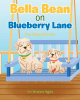 Terri Stephens-Higgins’s Newly Released "Bella Bean on Blueberry Lane" is a Heartwarming Children’s Tale About Friendship, Resilience, and the Joys of Puppyhood