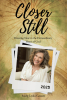 Mary Leola Gossett’s Newly Released "Closer Still" is a Heartfelt Invitation to Experience God’s Healing Love and Unwavering Presence