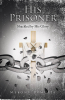 Melony Samuels’s Newly Released "His Prisoner: Shackled by His Glory" is a Powerful Testimony of Redemption, Faith, and Unwavering Devotion to God’s Call