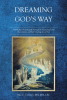 Ara C. Trembly, MS, MA, LPC’s Newly Released “Dreaming God’s Way” is an Insightful Exploration of the Spiritual Significance of Dreams and Their Role in Christian Life