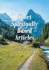 Lori Ganattosio’s Newly Released “Short Spiritually Based Articles” is an Inspiring Collection of Reflections Drawn from Real-Life Experiences of Loss and Renewal