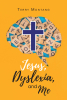 Terry Montang’s Newly Released "Jesus, Dyslexia, and Me" is an Inspiring and Heartfelt Memoir of Overcoming Challenges Through Faith and Perseverance