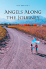 Sue Mueller’s Newly Released "Angels Along the Journey" is a Touching Reflection on God’s Guidance and the Meaningful Encounters That Shape a Faithful Life