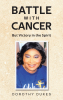 Dorothy Dukes’s Newly Released "Battle with Cancer But Victory in the Spirit" is an Inspiring Faith-Based Memoir That Encourages Strength, Hope, and Spiritual Victory