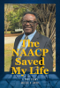 Willie C. Boyd’s Newly Released “The NAACP Saved My Life: A True Story” is a Compelling Memoir of Faith, Resilience, and Justice