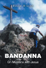 David Stains’s Newly Released “BANDANNA: On Missions with Jesus” is a Compelling Memoir of Decades of Global Christian Service and Ministry