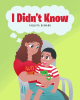 Taquita Seward’s Newly Released "I Didn’t Know" is a Heartfelt Memoir of Motherhood, Faith, and Resilience Through Life’s Unexpected Challenges