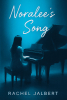 Rachel Jalbert’s Newly Released "Noralee’s Song" is an Emotional and Inspiring Contemporary Christian Novel About Healing, Resilience, and the Power of Faith