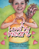 Janet Pawlowski’s New Book, "I Love My Heart," is a Charming Tale to Help Young Readers Learn the Importance of Caring for Their Heart for a Long and Happy Life