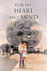 Darin Tadream’s New Book “For My Heart and Mind” is a Compelling Tale That Follows a Former Pageant Queen Who Longs for a Man That Will Love Her for More Than Her Beauty