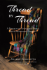 Sharon Adornetto’s New Book "Thread by Thread" is a Poignant Account That Documents the Author’s Journey in Caring for Her Husband with Alzheimer’s