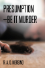 Author R. A. G. Mersino’s New Book, "Presumption—Be It Murder," is a Gripping Murder Mystery That Centers Around the Investigation of an Odd Death at a Condo Complex
