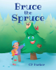 Author CP Parker’s New Book, "Bruce the Spruce," is a Heartfelt Tale That Centers Around a Spruce Tree That Dreams of Being Chosen as a Family’s Christmas Tree