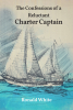 Author Ronald White’s New Book, "The Confessions of a Reluctant Charter Captain," is a Series of Tales from the Author’s Chartering Trips Aboard His Vessel "Good Fortune"
