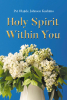 Author Pst Olajide Johnson Kushimo’s New Book, "Holy Spirit Within You," is a Powerful Discussion on the Incredible Spiritual Energy Inside Each Individual