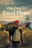 Author Matthew Parker’s New Book “Searching for Errol Flynn: A young man’s journey to become a better man, or at least a better pirate” is a Coming-of-Age Memoir