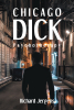 Author Richard Jergens’s New Book, "Chicago Dick: Psychotherapy," is a Poignant Novel Inspired by the Author’s Real Life Experiences and Struggles He Faced