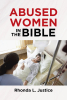 Author Rhonda L. Justice’s New Book, "Abused Women in the Bible," is a Compelling Look at Figures from the Bible Who Have Survived Injustice and Abuse with God’s Help
