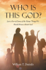Author William T. Daniels’s Book, "Who Is This God? Just a Few of Some of the Many Things We Should Know About God," Brings About an In-Depth Relationship with God