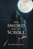 Author Dr. Herb Wilkerson’s New Book “The Sword and the Scroll” is a Poignant Autobiographical Account That Follows the Author’s Journey to Fulfill God’s Role for Him