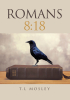 Author TL Mosley’s New Book “Romans 8:18” is a Compelling Memoir That Follows the Author’s Journey of Faith and Healing After a Series of Traumatic Events in Her Life