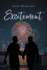 Author Kevin Bouknight’s New Book, "Excitement," is a Compelling Novel That Follows Two Men Looking for Excitement Who Unexpectedly Find Themselves Drawn to One Another