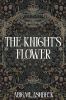 Author Abigail Ashbeck’s New Book, "The Knight's Flower," is a Compelling Romance That Follows a Princess Who Must Choose Between Royal Tradition and Her Own Desires