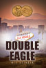 Author Mic Clinger’s New Book, "DOUBLE EAGLE," Follows a Young Man Whose Life Changing Discovery Places Him in the Crosshairs of Federal Forces and Organized Crime.