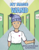 Author Evie Herman’s New Book "My Magic Wand" is an Engaging Children’s Book That Focuses on a Girl, Lily, Who is Spending Her Day Being Treated for Cancer at a Hospital