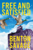 Author Benton Savage’s New Book, "Free and SATISFIED," is a Stirring Novel That Follows a Young Man Who Tries to Find Himself After Running Away from Home to Memphis