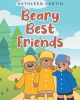 Author Kathleen Austin’s New Book, "Beary Best Friends," is a Charming Tale That Follows Twin Bear Cubs as They Enjoy a Fun-Filled Day of Playing in the Mud