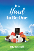 DK Tetzlaff’s Newly Released "It’s Hard to Be One" is a Heartfelt Exploration of Sports, Faith, and the Parallels Between Perseverance in Life and Devotion to God