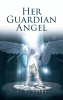 C. L. Adams’s Newly Released "Her Guardian Angel" is a Powerful Work of Fiction Exploring Spiritual Warfare, Divine Protection, and Enduring Hope Found in Faith