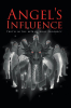 D. S. Boyce’s Newly Released "Angel’s Influence" is a Compelling Exploration of Lucifer’s Fall and the Ongoing Spiritual Battle That Shapes Humanity’s Destiny