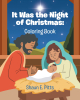Shaun E. Pitts’s Newly Released "It Was the Night of Christmas: Coloring Book" is a Festive, Faith-Based Coloring Book Celebrating the Birth of Jesus Christ