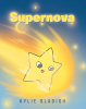 Kylie Gladish’s Newly Released "Supernova" is a Delightful Children’s Story That Blends Curiosity, Learning, and Wonder Among the Stars