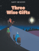 Gary Meador’s Newly Released "Three Wise Gifts" is a Heartwarming Exploration of the True Meaning Behind the Gifts Brought to the Newborn King