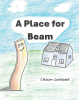 Caleson Goodspeed’s Newly Released “A Place for Beam” is a Heartwarming Children’s Story About Purpose, Teamwork, and Knowing You Belong