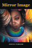 Adine Parker’s Newly Released "Mirror Image" is a Poignant and Uplifting Collection of Poetry Exploring Self-Reflection and Resilience
