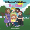 Rebecca Mayou’s Newly Released "It Doesn’t Matter, Be Kind" is a Charming and Uplifting Children’s Book That Celebrates Differences and Encourages Compassion