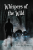 Johnnie Lucero’s New Book "Whispers of the Wild" is a Gripping Tale That Follows a Young Boy’s Fight for Survival in a Mysterious Forest While Confronting Ancient Forces