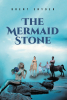 Brent Snyder’s New Book, "The Mermaid Stone," Follows a Young Woman and Her Grandparents as They Fight to Retrieve a Special Crystal Skull Stolen by an Ogre