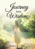 Robin Singler’s New Book, "Journey Into Wisdom," is a Powerful Memoir That Follows the Author’s Journey as She Navigates Grief and Heartache with Help from Her Faith