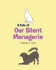Thomas D. Yant’s New Book, “A Tale of Our Silent Menagerie,” is a Charming Look at the Many Inanimate Animals the Author and His Wife Have Around Their House