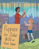 Mary Phillips’s New Book, "Puppies for Sale!" is a Charming Story That Follows a Young Girl Who Must Convince Her Parents to Adopt Another Puppy from a Flea Market