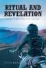 Jeremy Mason’s New Book "Ritual and Revelation" is a Gripping Tale That Follows a Motorcycle Club That Investigates a Series of Mysterious Killings in Gallup, New Mexico