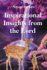 Author Susan Turben’s New Book, "Inspirational Insights from the Lord," is a Stirring Collection of Faith-Based Poems Designed to Uplift and Empower Readers